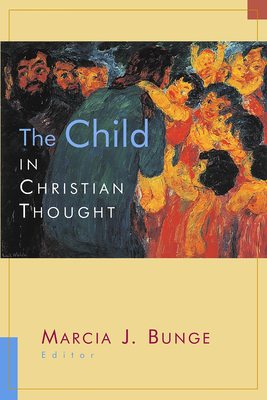The Child in Christian Thought - Bunge, Marcia J, Professor (Editor)