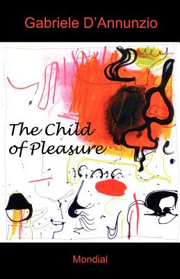 The Child of Pleasure - D'Annunzio, Gabriele, and Boyd, Ernest (Foreword by), and Harding, Georgina (Translated by)