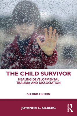 The Child Survivor: Healing Developmental Trauma and Dissociation - Silberg, Joyanna L.