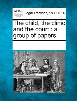 The Child, the Clinic and the Court: A Group of Papers. - Multiple Contributors, See Notes (Creator)