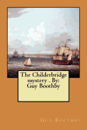 The Childerbridge Mystery . by: Guy Boothby