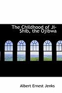 The Childhood of Ji-Shib, the Ojibwa