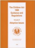 The Children Act 1989: guidance and regulations, Vol. 9: Adoption issues