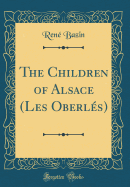 The Children of Alsace (Les Oberles) (Classic Reprint)