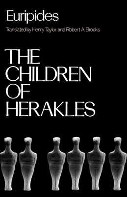 The Children of Herakles - Euripides, and Taylor, Henry (Translated by), and Brooks, Robert A (Translated by)