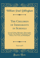 The Children of Immigrants in Schools, Vol. 4 of 5: General Tables; Milwaukee, Minneapolis, Newark, New Bedford, New Britain, New Orleans, New York, and Philadelphia (Classic Reprint)