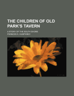 The Children of Old Park's Tavern; A Story of the South Shore