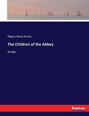 The Children of the Abbey: A tale - Roche, Regina Maria