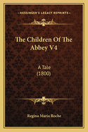 The Children of the Abbey V4: A Tale (1800)