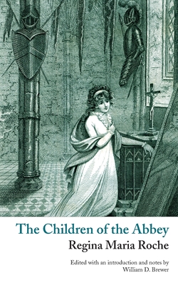 The Children of the Abbey (Valancourt Classics) - Roche, Regina Maria, and Brewer, William D (Editor)