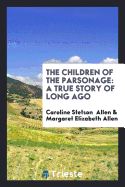 The Children of the Parsonage: A True Story of Long Ago