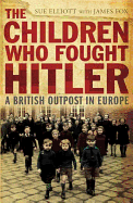 The Children Who Fought Hitler: A British Outpost in Europe