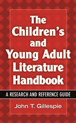The Children's and Young Adult Literature Handbook: A Research and Reference Guide - Gillespie, John