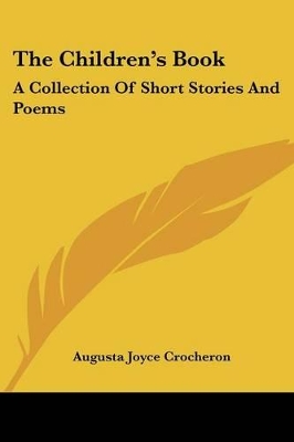 The Children's Book: A Collection Of Short Stories And Poems: A Mormon Book For Mormon Children (1890) - Crocheron, Augusta Joyce