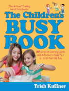 The Children's Busy Book: 365 Creative Games and Activities to Keep Your 7- To 9-Year Old Busy - Kuffner, Trish