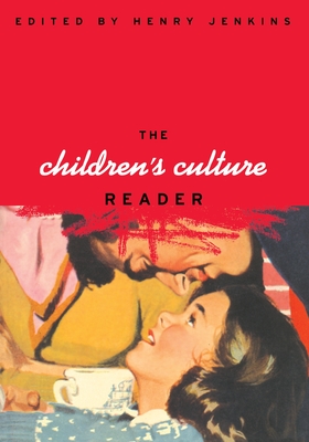 The Children's Culture Reader - Jenkins, Henry, Professor, PhD (Editor)