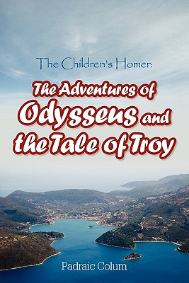 The Children's Homer: The Adventures of Odysseus and the Tale of Troy - Colum, Padraic