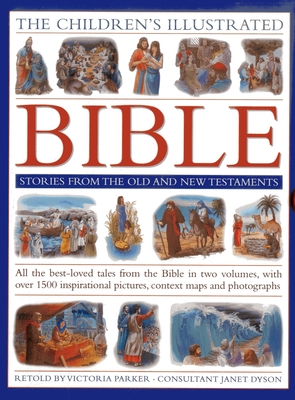 The Children's Illustrated Bible: Stories from the Old and New Testaments: All the Best-Loved Tales from the Bible in Two Volumes, with Over 800 Inspirational Pictures, Context Maps and Photographs - Parker, Victoria (Retold by), and Dyson, Janet (Consultant editor)