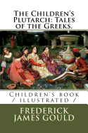 The Children's Plutarch: Tales of the Greeks.: Children's book / illustrated /