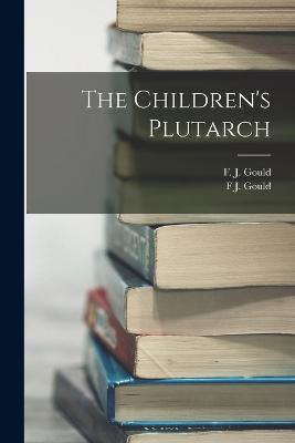 The Children's Plutarch - Gould, F J