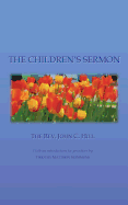 The Children's Sermon: With a Selection of Five Minute Sermons to Children, for Pastors, Sunday-School Libraries and Home Reading