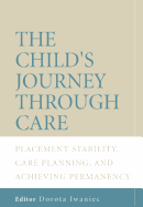 The Child's Journey Through Care: Placement Stability, Care Planning, and Achieving Permanency