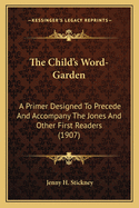 The Child's Word-Garden: A Primer Designed to Precede and Accompany the Jones and Other First Readers (1907)