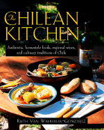 The Chilean Kitchen: Authentic, Homestyle Foods, Regional Wines and Culinary Traditions of Chile - Van Waerebeek-Gonzalez, Ruth