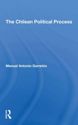 The Chilean Political Process - Garreton, Manuel Antonio