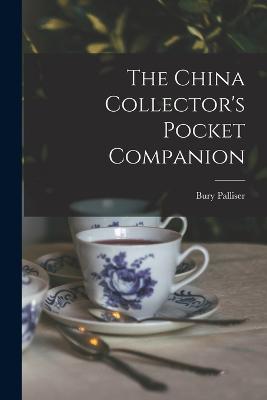 The China Collector's Pocket Companion - Palliser, Bury