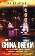 The China Dream: The Elusive Quest for the Last Great Untapped Market on Earth