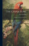 The China Fowl: Shanghae, Cochin, and "Brahma,"