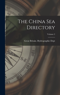 The China Sea Directory; Volume 2 - Great Britain Hydrographic Dept (Creator)