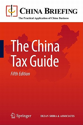 The China Tax Guide - Devonshire-Ellis, Chris (Editor), and Scott, Andy (Editor), and Woollard, Sam (Editor)
