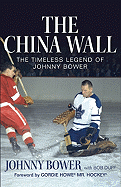 The China Wall: The Timeless Legend of Johnny Bower