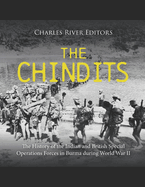 The Chindits: The History of the Indian and British Special Operations Forces in Burma during World War II