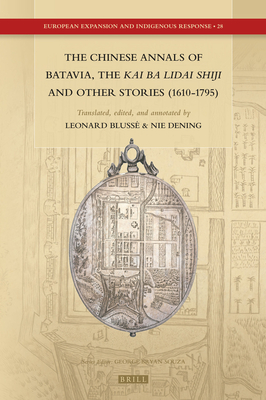 The Chinese Annals of Batavia, the Kai Ba Lidai Shiji and Other Stories (1610-1795) - Bluss, Leonard, and Dening, Nie