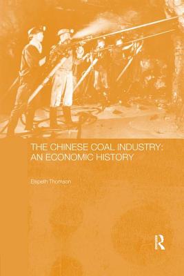 The Chinese Coal Industry: An Economic History - Thomson, Elspeth