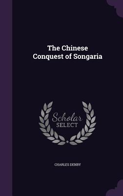 The Chinese Conquest of Songaria - Denby, Charles