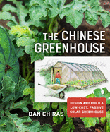 The Chinese Greenhouse: Design and Build a Low-Cost, Passive Solar Greenhouse