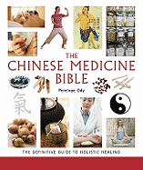The Chinese Medicine Bible: The Definitive Guide to Holistic Healingvolume 23