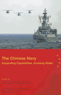 The Chinese Navy: Expanding Capabilities, Evolving Roles: Expanding Capabilities, Evolving Roles