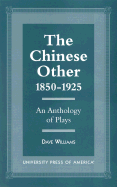 The Chinese Other, 1850-1925: An Anthology of Plays