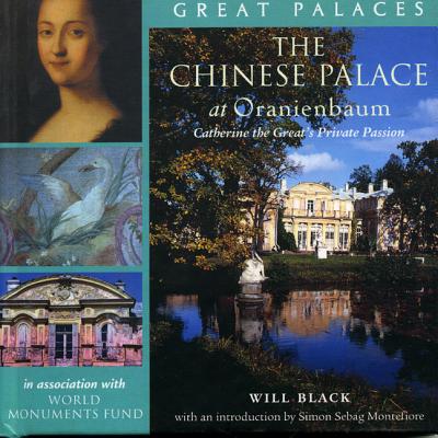 The Chinese Palace at Oranienbaum: Catherine the Great's Private Passion - Black, Will, and Sebag Montefiore, Simon (Introduction by)