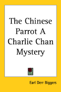 The Chinese Parrot a Charlie Chan Mystery - Biggers, Earl Derr