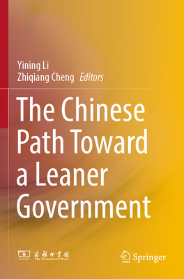 The Chinese Path Toward a Leaner Government - Li, Yining (Editor), and Cheng, Zhiqiang (Editor), and Ying, Zhang (Translated by)