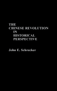 The Chinese Revolution in Historical Perspective - Schrecker, John E