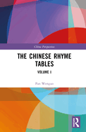 The Chinese Rhyme Tables: Volume I