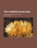 The Chinese Slave-Girl: A Story of Woman's Life in China
