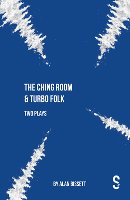 The Ching Room & Turbo Folk: Two Plays by Alan Bissett - Bissett, Alan